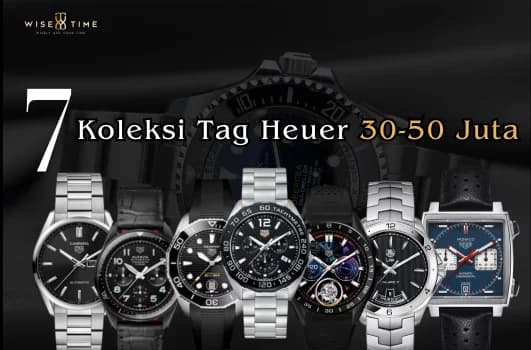 7 Koleksi Tag Heuer 30-50 Juta yang Bisa Anda Koleksi Saat Ini Juga