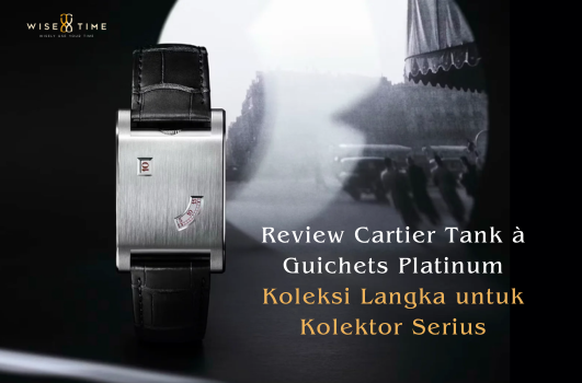 Review Cartier Tank à Guichets Platinum Limited Edition WGTA0237 - Koleksi Menarik untuk Kolektor Sejati