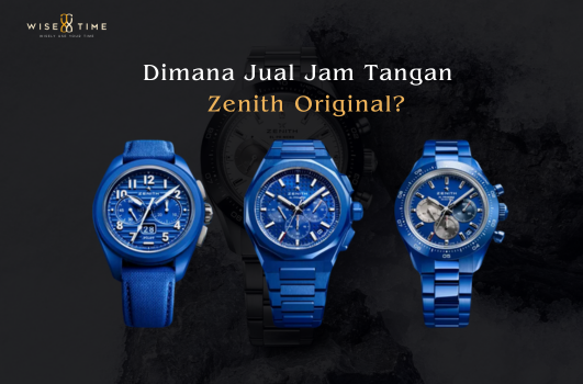 Dimana Jual Jam Tangan Zenith Original? Ini Jawabannya